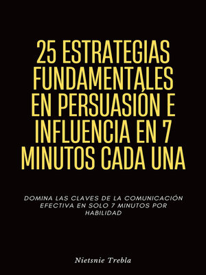 cover image of 25 Estrategias Fundamentales en Persuasión e Influencia en 7 Minutos Cada Una